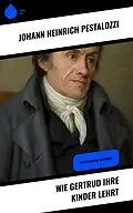 E-Book (epub) Wie Gertrud ihre Kinder lehrt von Johann Heinrich Pestalozzi
