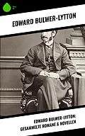 E-Book (epub) Edward Bulwer-Lytton: Gesammelte Romane & Novellen von Edward Bulwer-Lytton
