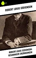 E-Book (epub) Robert Louis Stevenson: Gesammelte Erzählungen von Robert Louis Stevenson