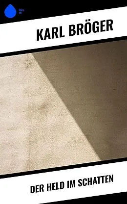 E-Book (epub) Der Held im Schatten von Karl Bröger