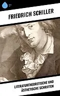 E-Book (epub) Literaturtheoretische und ästhetische Schriften von Friedrich Schiller
