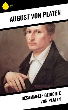 E-Book (epub) Gesammelte Gedichte von Platen von August Von Platen
