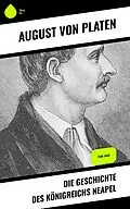 E-Book (epub) Die Geschichte des Königreichs Neapel von August Von Platen