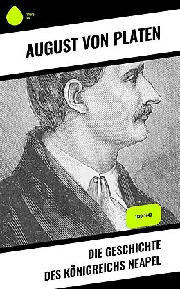 E-Book (epub) Die Geschichte des Königreichs Neapel von August Von Platen