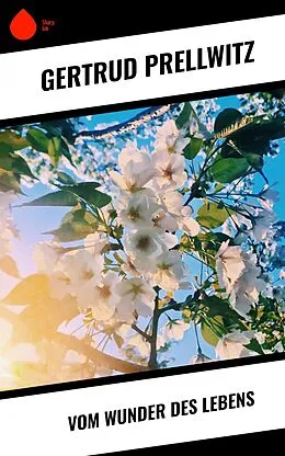 E-Book (epub) Vom Wunder des Lebens von Gertrud Prellwitz