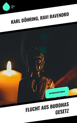 E-Book (epub) Flucht aus Buddhas Gesetz von Karl Döhring, Ravi Ravendro