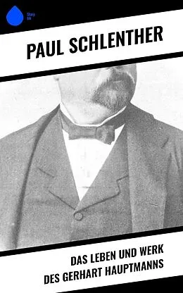 E-Book (epub) Das Leben und Werk des Gerhart Hauptmanns von Paul Schlenther