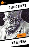 E-Book (epub) Per aspera von Georg Ebers