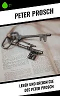 E-Book (epub) Leben und Ereignisse des Peter Prosch von Peter Prosch