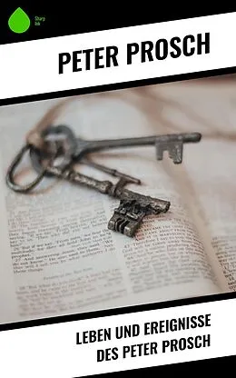 E-Book (epub) Leben und Ereignisse des Peter Prosch von Peter Prosch
