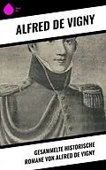 E-Book (epub) Gesammelte historische Romane von Alfred de Vigny von Alfred De Vigny