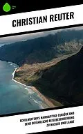 E-Book (epub) Schelmuffskys warhafftige curiöse und sehr gefährliche Reisebeschreibung zu Wasser und Lande von Christian Reuter