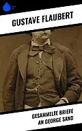E-Book (epub) Gesammelte Briefe an George Sand von Gustave Flaubert