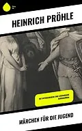 E-Book (epub) Märchen für die Jugend von Heinrich Pröhle