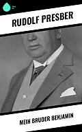 E-Book (epub) Mein Bruder Benjamin von Rudolf Presber