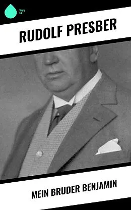 E-Book (epub) Mein Bruder Benjamin von Rudolf Presber