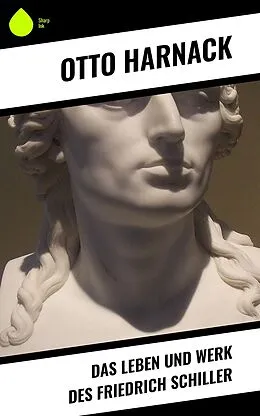E-Book (epub) Das Leben und Werk des Friedrich Schiller von Otto Harnack