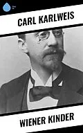 E-Book (epub) Wiener Kinder von Carl Karlweis