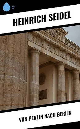 E-Book (epub) Von Perlin nach Berlin von Heinrich Seidel