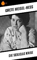 E-Book (epub) Die sexuelle Krise von Grete Meisel-Heß