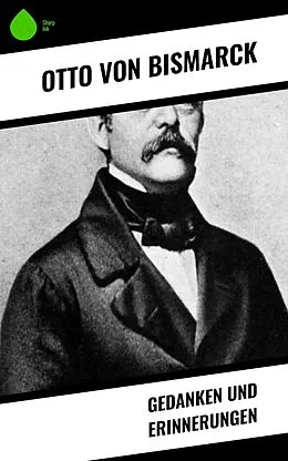E-Book (epub) Gedanken und Erinnerungen von Otto Von Bismarck