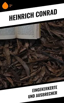 E-Book (epub) Eingekerkerte und Ausbrecher von Heinrich Conrad