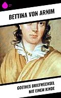 E-Book (epub) Goethes Briefwechsel mit einem Kinde von Bettina Von Arnim