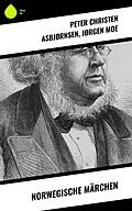 E-Book (epub) Norwegische Märchen von Peter Christen Asbjørnsen, Jørgen Moe