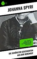 E-Book (epub) Die schönsten Geschichten aus der Bergwelt von Johanna Spyri