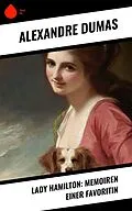 E-Book (epub) Lady Hamilton: Memoiren einer Favoritin von Alexandre Dumas