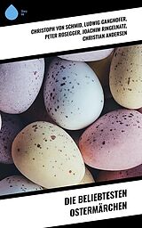 E-Book (epub) Die beliebtesten Ostermärchen von Ludwig Ganghofer, Peter Rosegger, Joachim Ringelnatz