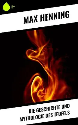 E-Book (epub) Die Geschichte und Mythologie des Teufels von Max Henning
