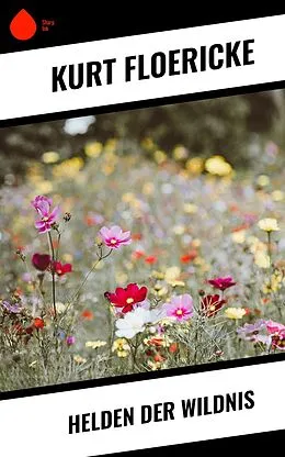 E-Book (epub) Helden der Wildnis von Kurt Floericke