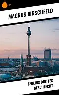E-Book (epub) Berlins drittes Geschlecht von Magnus Hirschfeld
