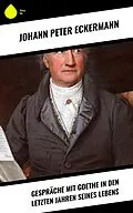 E-Book (epub) Gespräche mit Goethe in den letzten Jahren seines Lebens von Johann Peter Eckermann