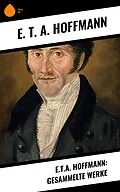 E-Book (epub) E.T.A. Hoffmann: Gesammelte Werke von E. T. A. Hoffmann