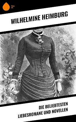E-Book (epub) Die beliebtesten Liebesromane und Novellen von Wilhelmine Heimburg