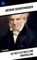 E-Book (epub) Die Welt als Wille und Vorstellung von Arthur Schopenhauer