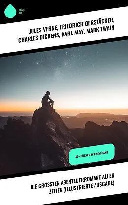 E-Book (epub) Die größten Abenteuerromane aller Zeiten (Illustrierte Ausgabe) von Jules Verne, Edgar Allan Poe, Arthur Conan Doyle