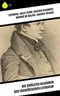 E-Book (epub) Die größten Klassiker der französischen Literatur von Stendhal, George Sand, Marcel Proust