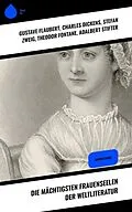 E-Book (epub) Die mächtigsten Frauenseelen der Weltliteratur von Gustave Flaubert, Alexandre Dumas, George Sand