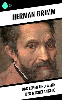 E-Book (epub) Das Leben und Werk des Michelangelo von Herman Grimm