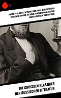 E-Book (epub) Die größten Klassiker der russischen Literatur von Anton Pawlowitsch Tschechow, Nikolai Leskow, Iwan Gontscharow