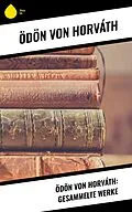 E-Book (epub) Ödön von Horváth: Gesammelte Werke von Ödön Von Horváth