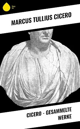 E-Book (epub) Cicero - Gesammelte Werke von Marcus Tullius Cicero
