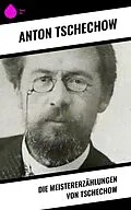 E-Book (epub) Die Meistererzählungen von Tschechow von Anton Tschechow