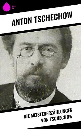 E-Book (epub) Die Meistererzählungen von Tschechow von Anton Tschechow