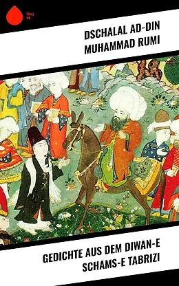 E-Book (epub) Gedichte aus dem Diwan-e Schams-e Tabrizi von Dschalal Ad-Din Muhammad Rumi