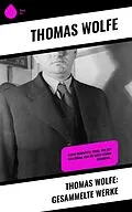 E-Book (epub) Thomas Wolfe: Gesammelte Werke von Thomas Wolfe
