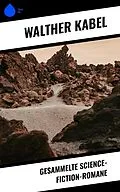 E-Book (epub) Gesammelte Science-Fiction-Romane von Walther Kabel